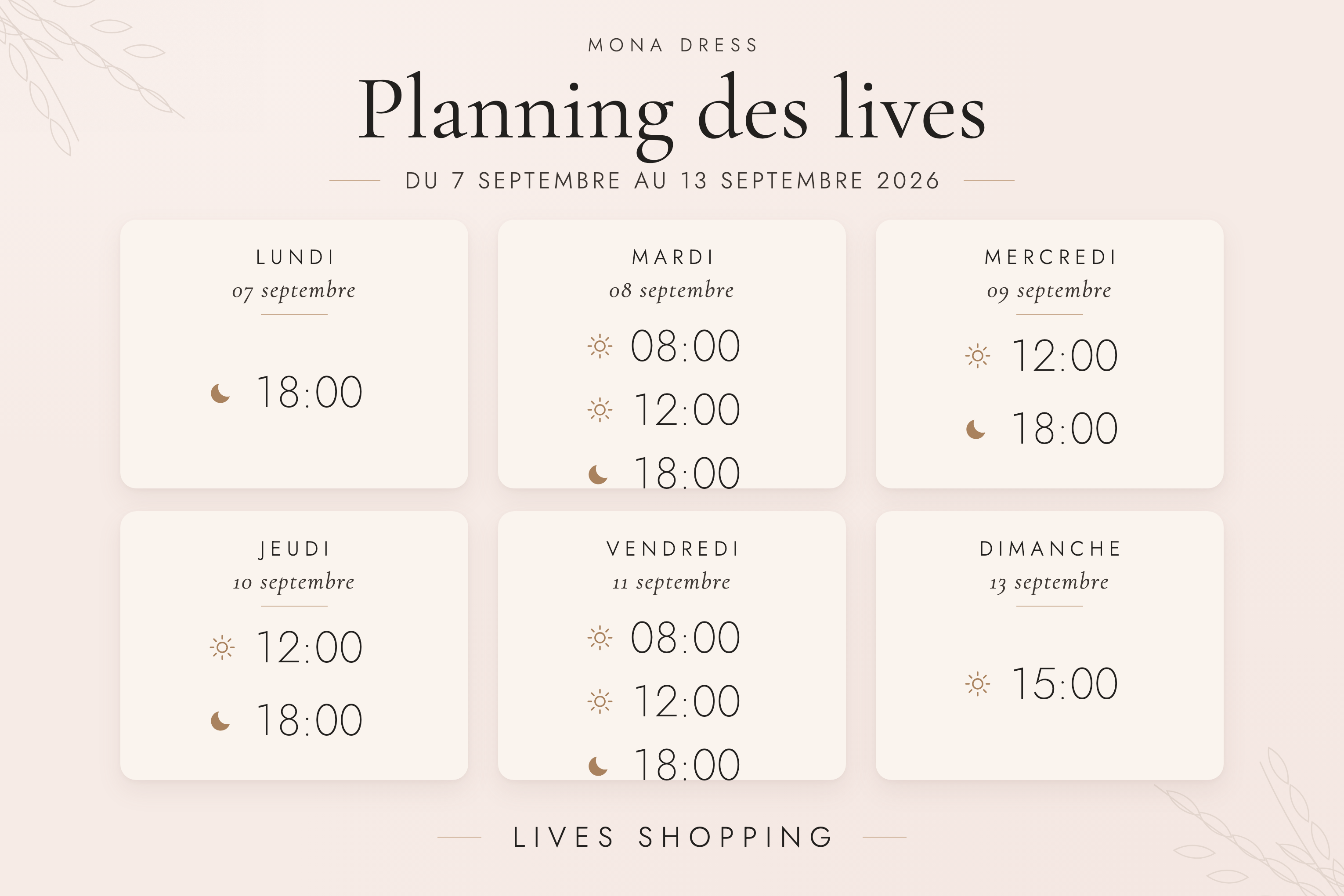 Planning des lives Mona Dress du 31 août au 6 septembre 2026 : lundi 31 août à 12h et 18h ; mardi 1er et mercredi 2 septembre à 8h, 12h et 18h30 ; jeudi 3 et vendredi 4 septembre à 12h et 18h30 ; samedi 5 septembre à 18h30.